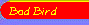 Bad Bird