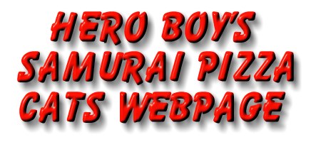 Hero Boy's Samurai Pizza Cats Web Page